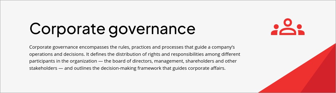 Corporate governance encompasses the rules, practices and processes that guide a company’s operations and decisions. It defines the distribution of rights and responsibilities among different participants in the organization — the board of directors, management, shareholders and other stakeholders — and outlines the decision-making framework that guides corporate affairs.
