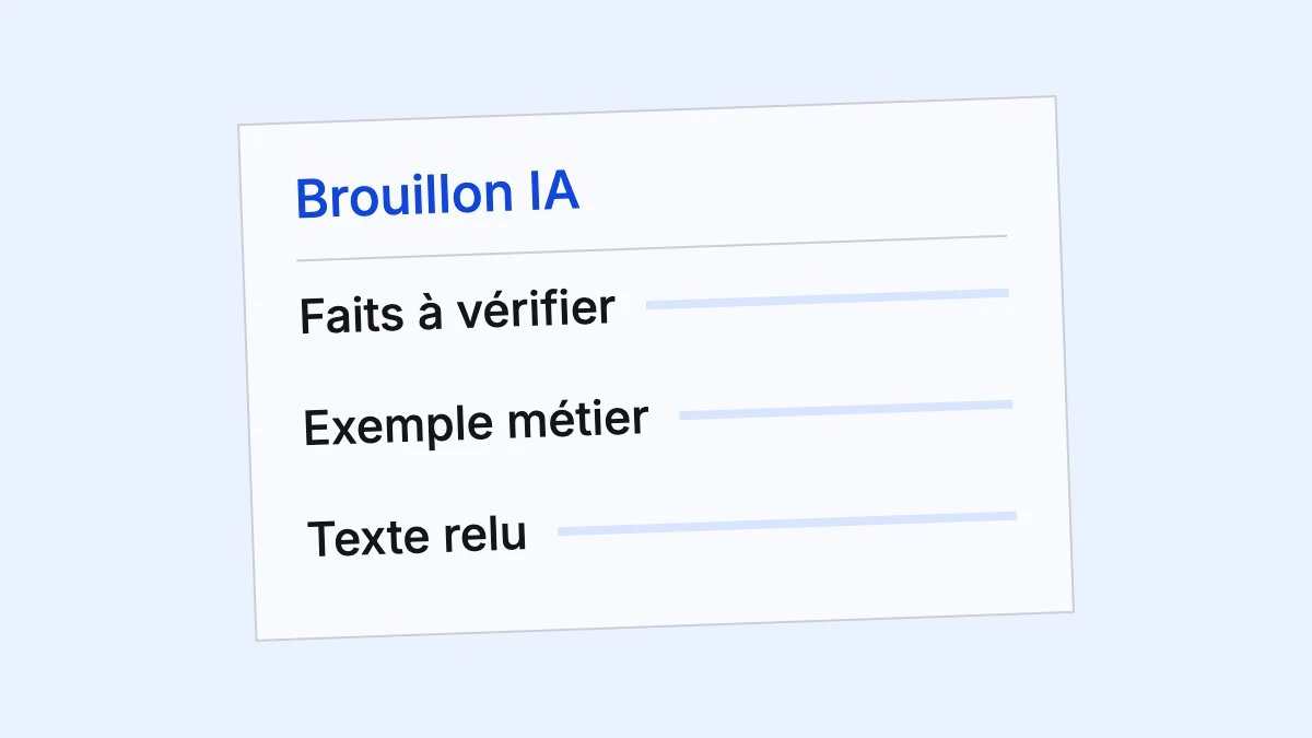 Un brouillon IA doit passer par la vérification des faits et une relecture métier avant publication.