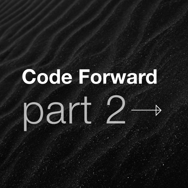 Code Forward: From idea to something tangible