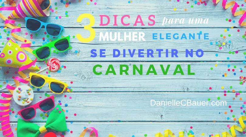 3 Dicas Para Uma Mulher Elegante Se Divertir no Carnaval