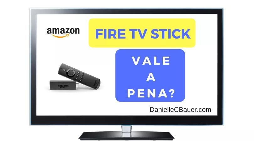 Fire TV Stick Vale a Pena?