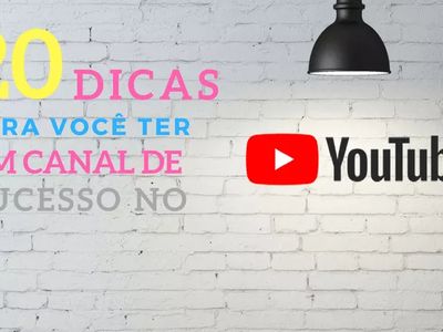 20 Dicas Para Você Ter um Canal de Sucesso no YouTube