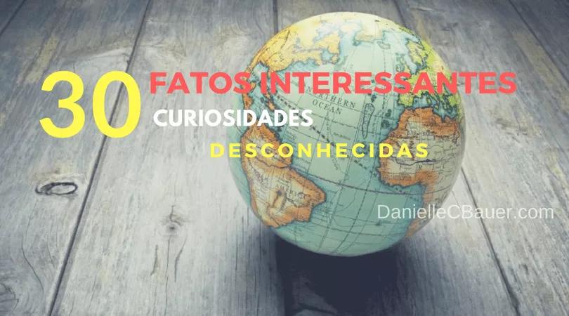 30 Fatos Interessantes - Curiosidades Desconhecidas