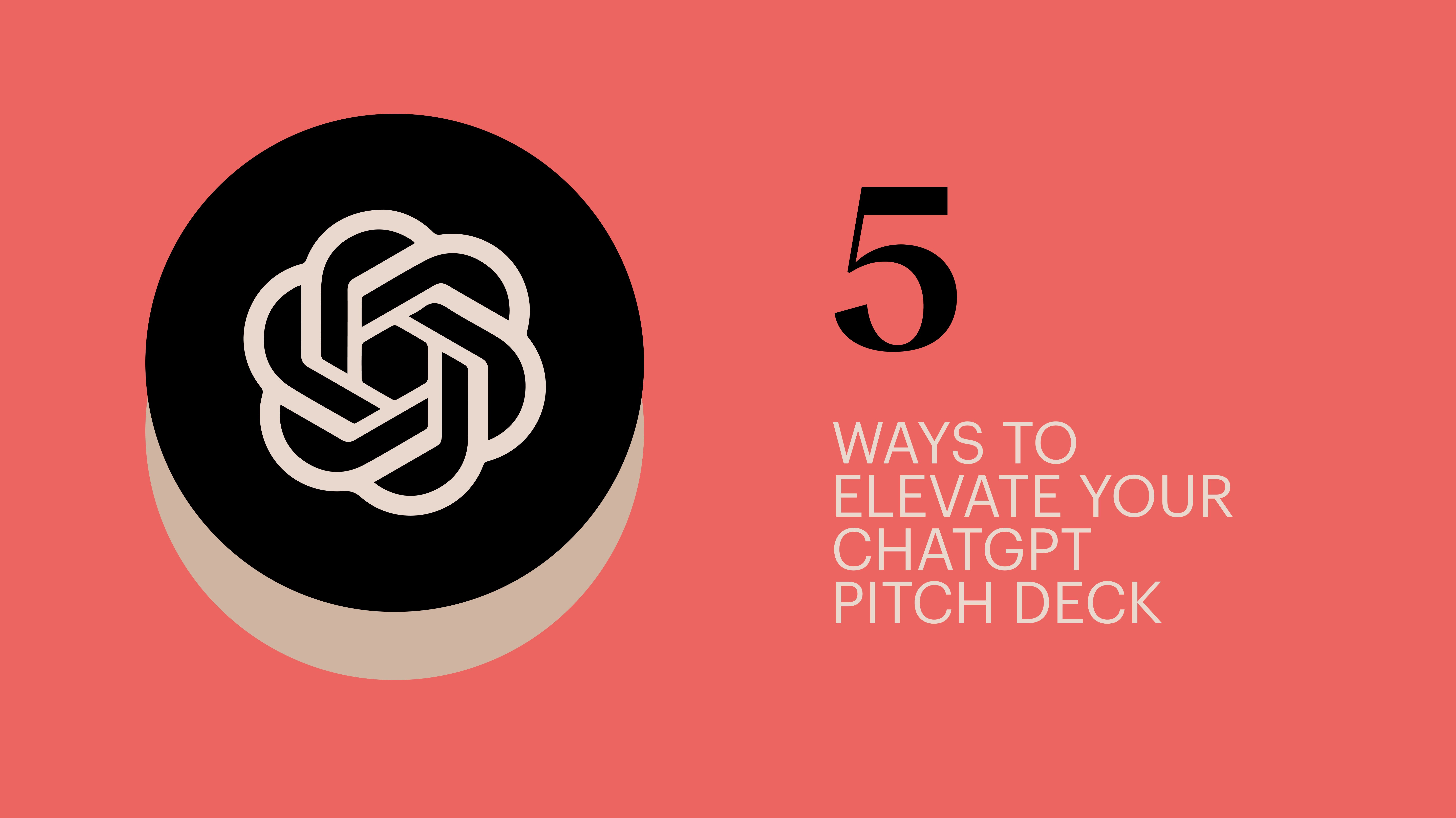 5 Ways To Elevate Your ChatGPT Pitchdeck