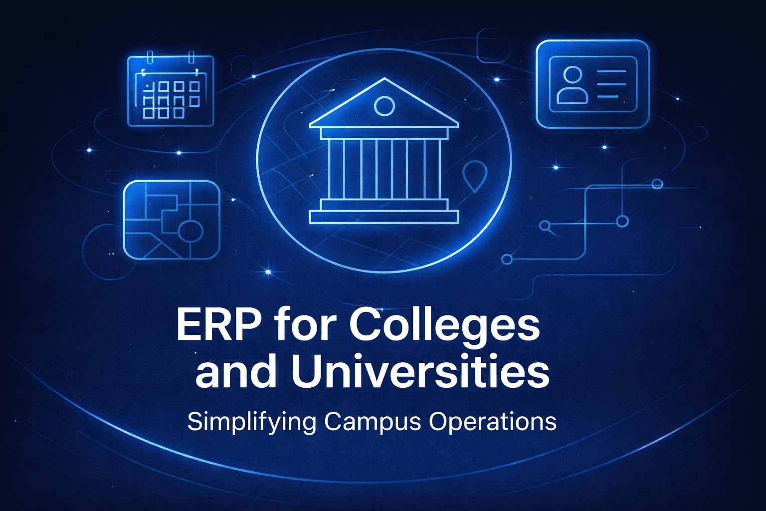 ERP for Colleges and Universities: Simplifying Campus Operations