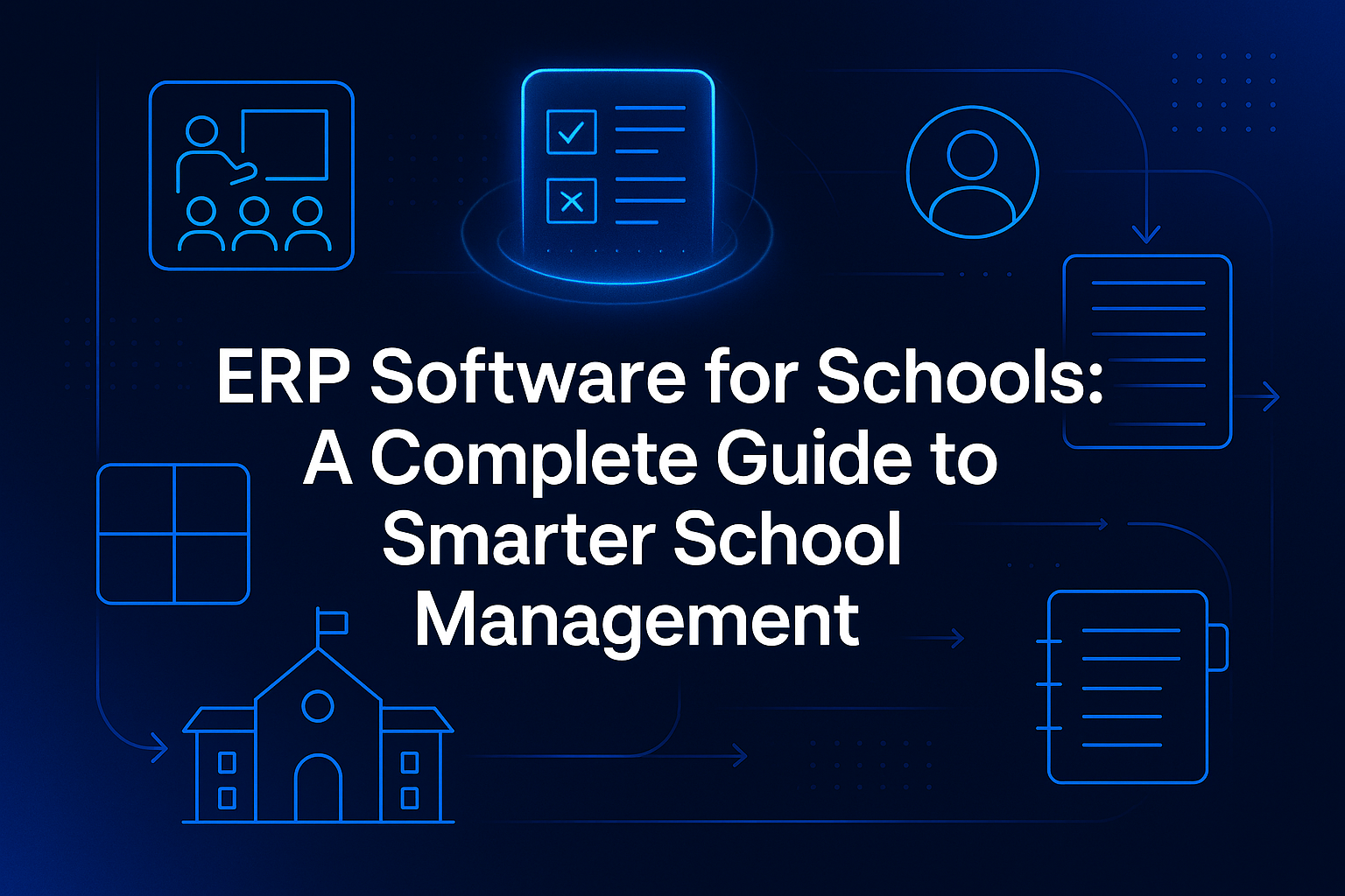 ERP Software for Schools: A Complete Guide to Smarter School Management