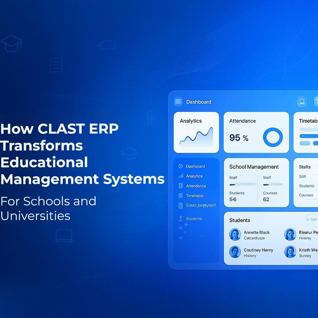 How Clast ERP Transforms Educational Management Systems for Schools and Universities