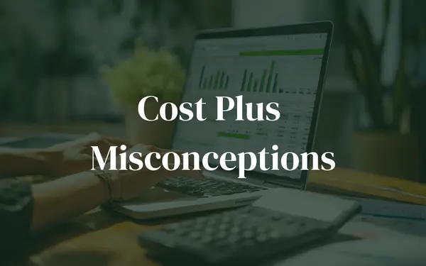 What Contractors Get Wrong About Cost Plus (And How to Make It Work)