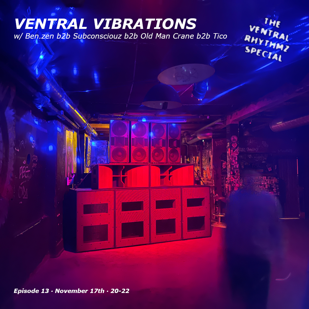 Ventral Vibrations w/ Ben.zen b2b Subconsciouz b2b Old Man Crane b2b Tico 17.11.25