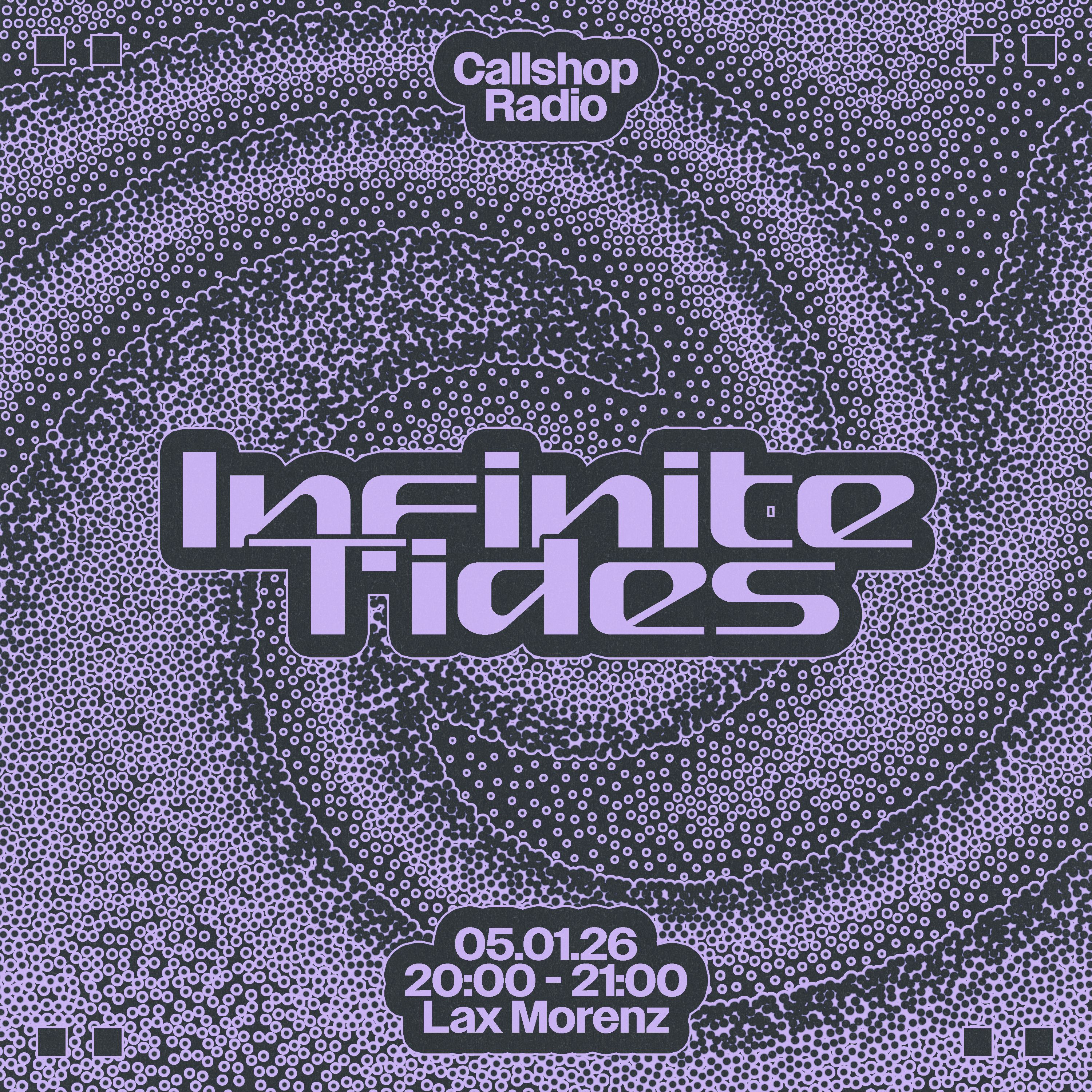 Infinite Tides w/ Lax Morenz 05.01.26