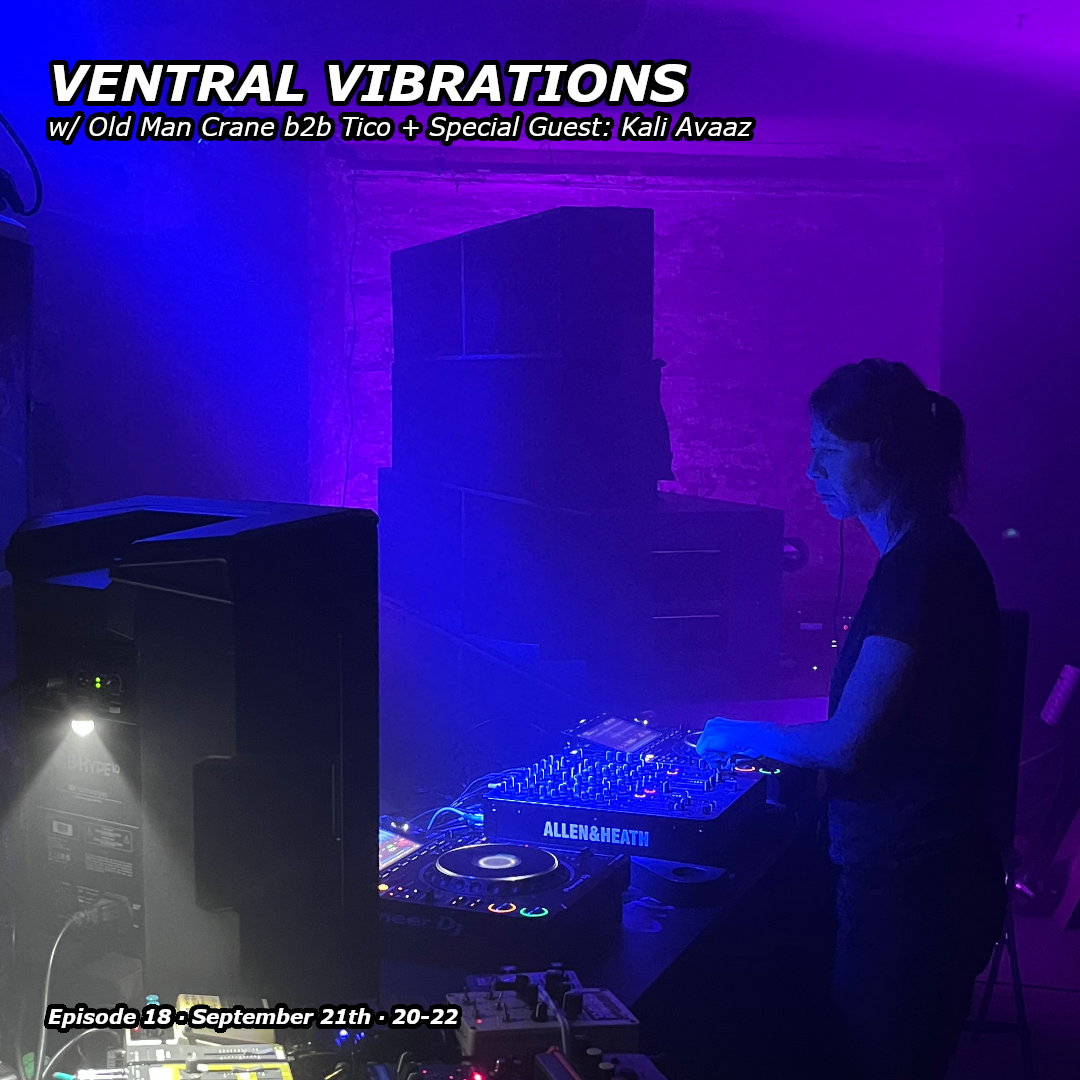 Ventral Vibrations w/ Old Man Crane b2b Tico & Kali Avaaz 21.09.26
