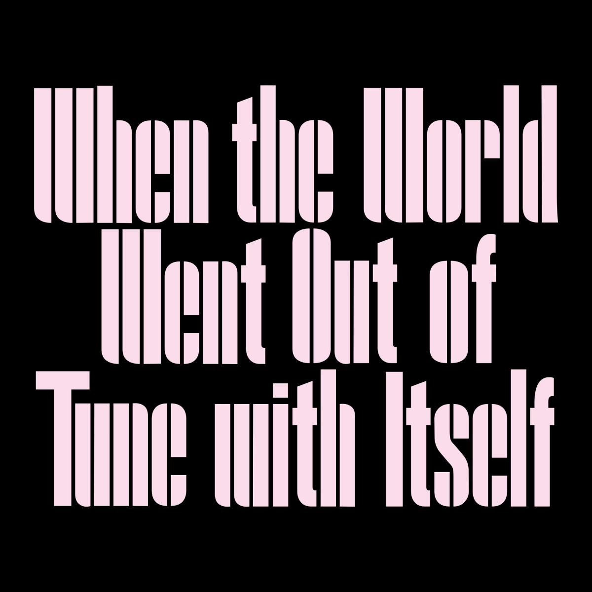 When the World Went Out of Tune with Itself
