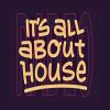 it's all about house