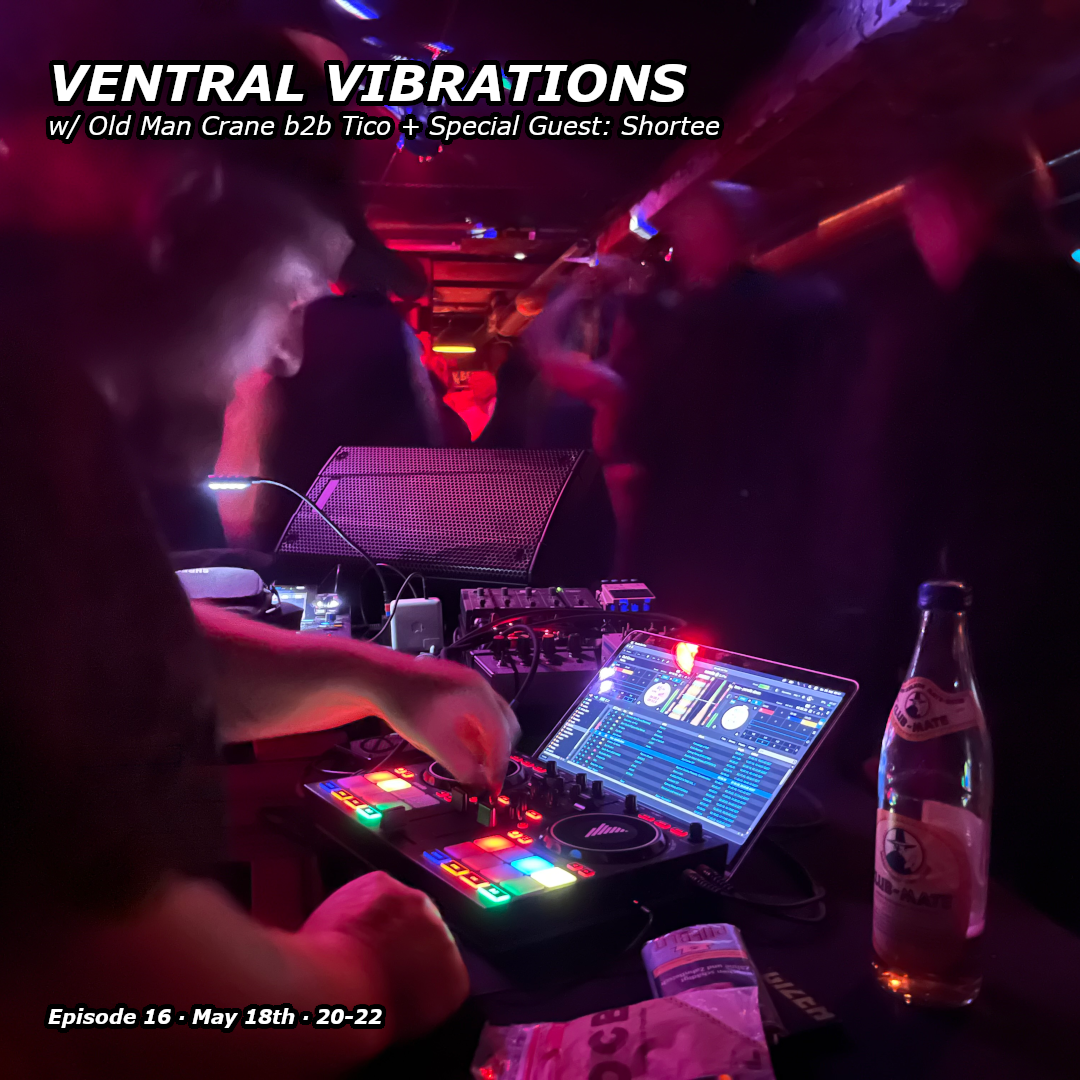 Ventral Vibrations w/ Old Man Crane, Tico & Shortee 18.05.26