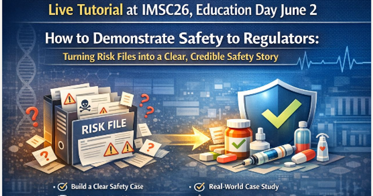 IMSC26 Tutorial: Turning Risk Files into a Clear, Credible Safety Story