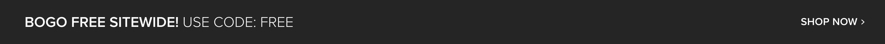 Dark grey banner with bold white text: BOGO FREE SITEWIDE! Use code FREE. Shop now for this amazing discount and best deals.