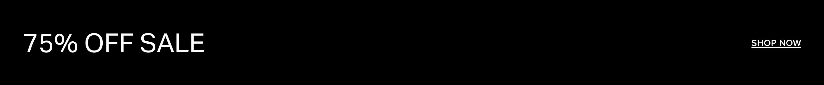 White text on black background announcing a 75% OFF SALE with a 'SHOP NOW' call to action for great discounts.