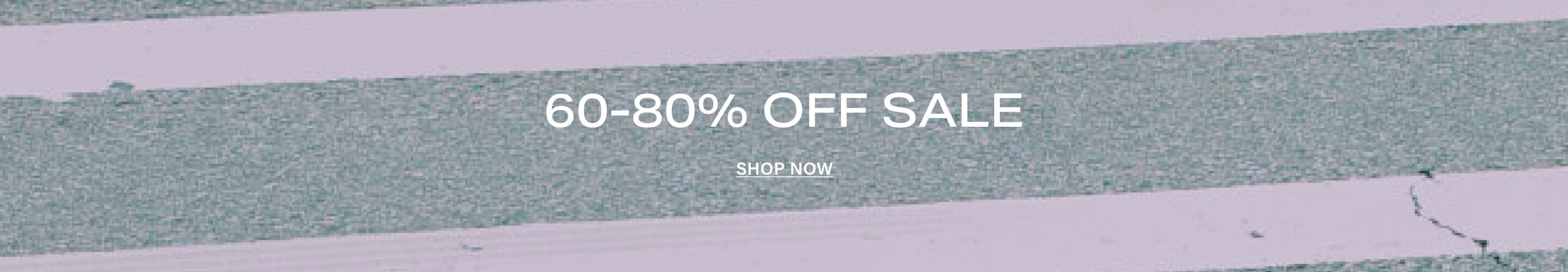 Large white text announces 60-80% discount on sale items, with a 'Shop Now' call to action, against a textured gray-green background.