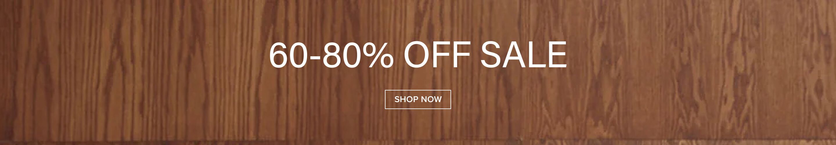 Brown wood background with white text '60-80% OFF SALE' and a 'SHOP NOW' button. Promotes a limited-time discount offer.
