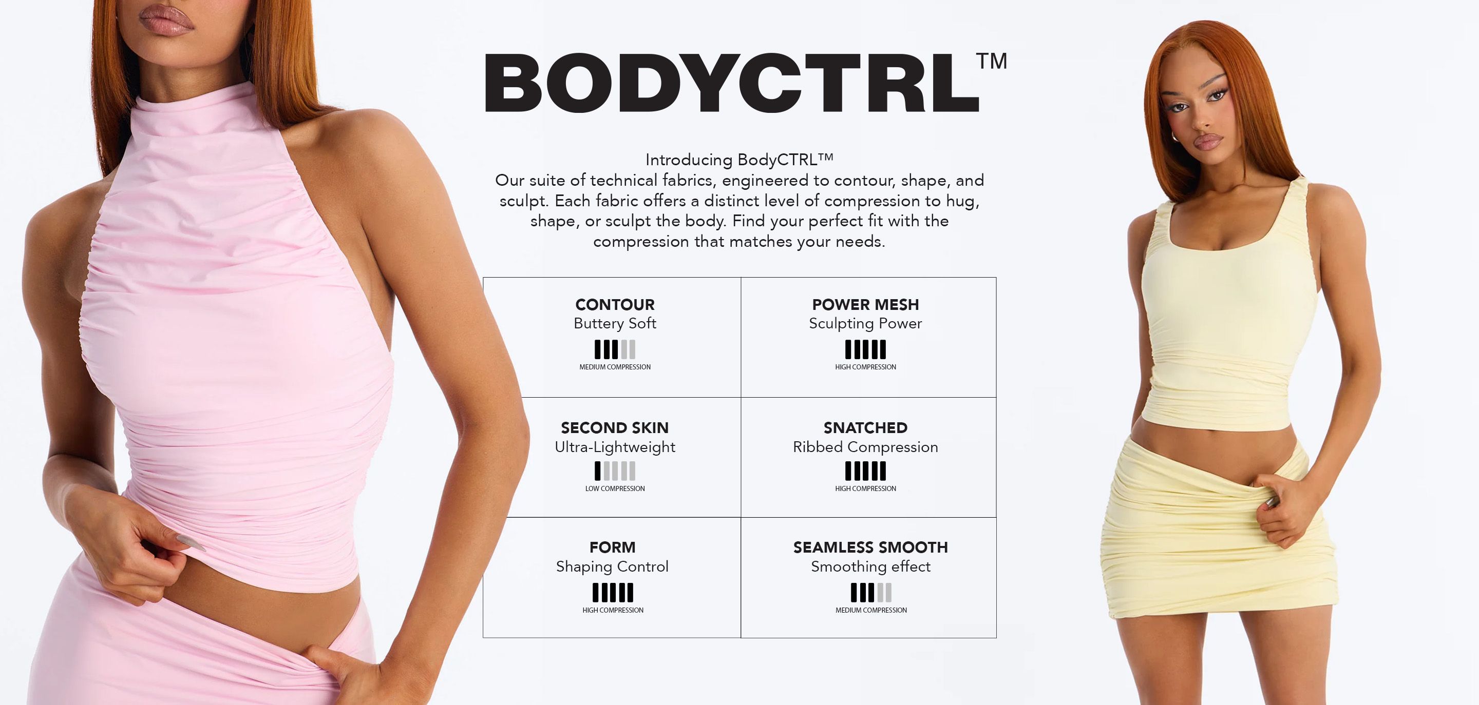 Two models display BodyCTRL™ shaping wear in pink and yellow. Promotes the new collection's advanced compression fabrics: Contour, Power Mesh, Snatched.