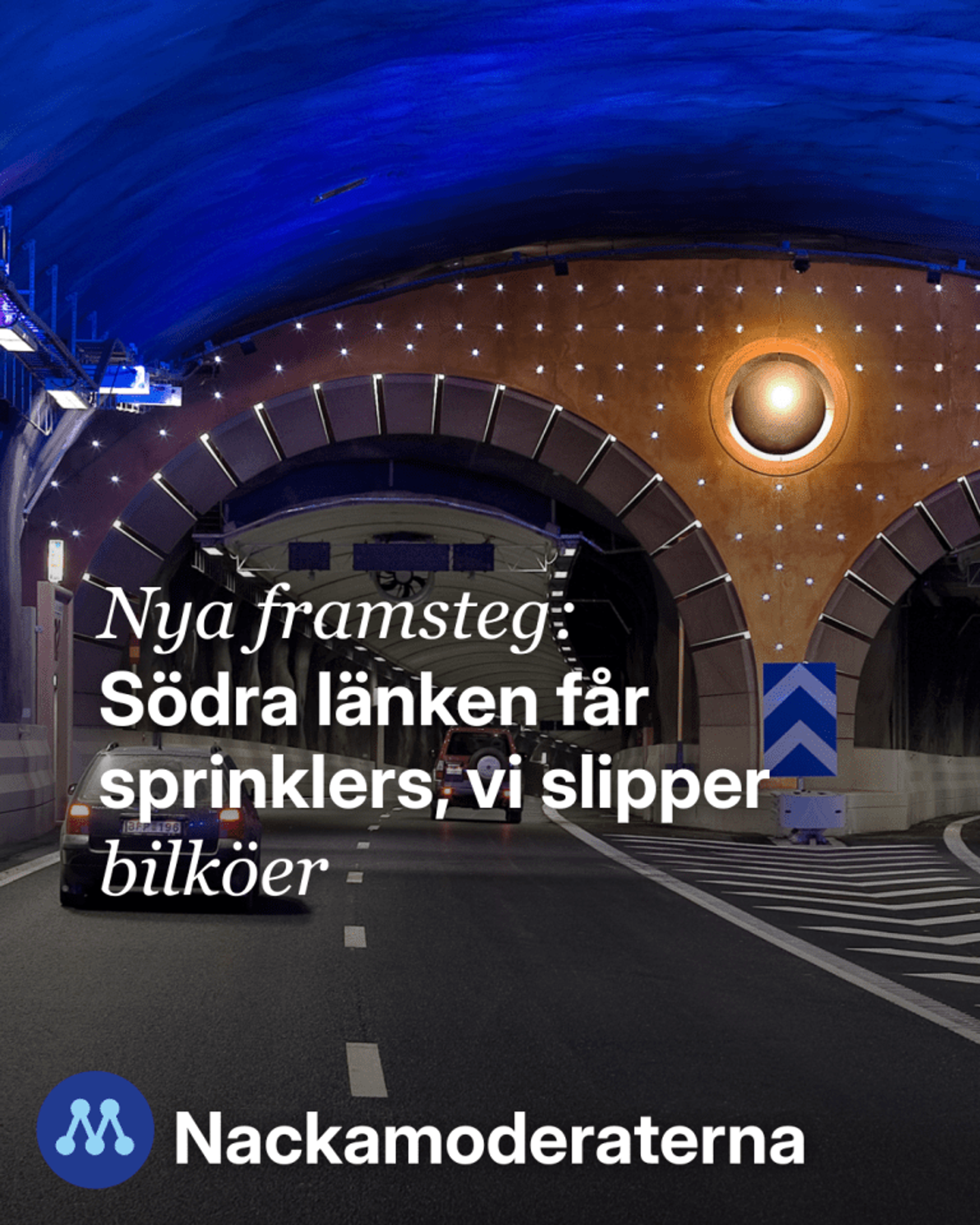 Vy inifrån Södra länken med bilar som kör genom tunneln. Text på bilden: ’Nya framsteg: Södra länken får sprinklers – vi slipper bilköer’