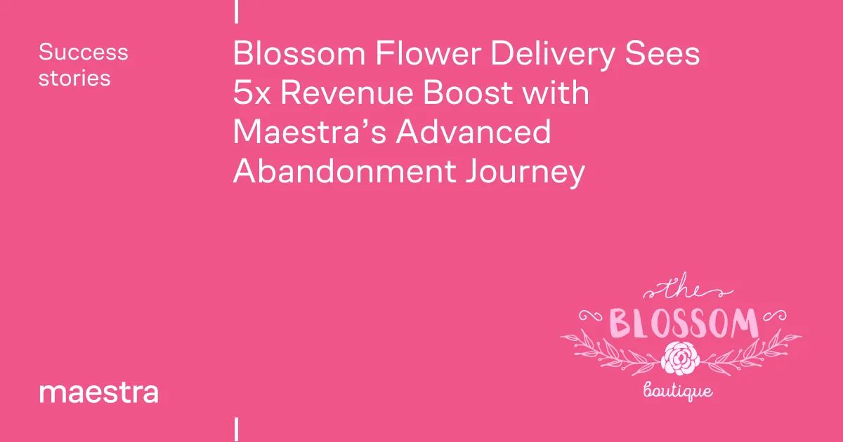 Blossom Flower Delivery found the revenue that never reached the cart (Maestra case study)