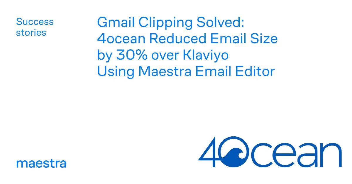 4ocean's emails stopped getting clipped by Gmail (Maestra case study)