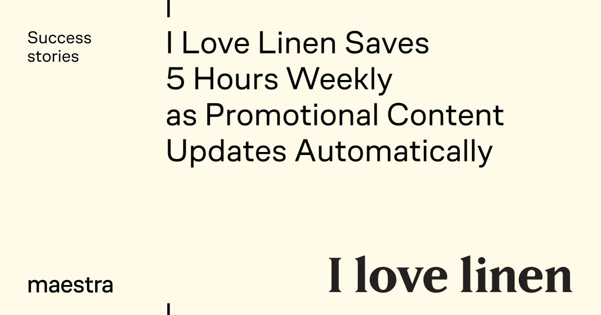 I Love Linen stopped rebuilding every promotion by hand (Maestra case study)