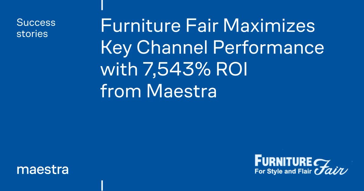 Furniture Fair turned a disjointed stack into 7,543% ROI (Maestra case study)