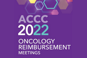Speaker Reflections: Attending ACCC’s Oncology Reimbursement Meetings