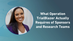 What Operation TrialBlazer Actually Requires of Sponsors and Research Teams