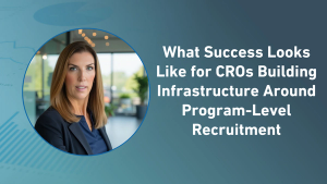 What Success Looks Like for CROs Building Infrastructure Around Program-Level Recruitment