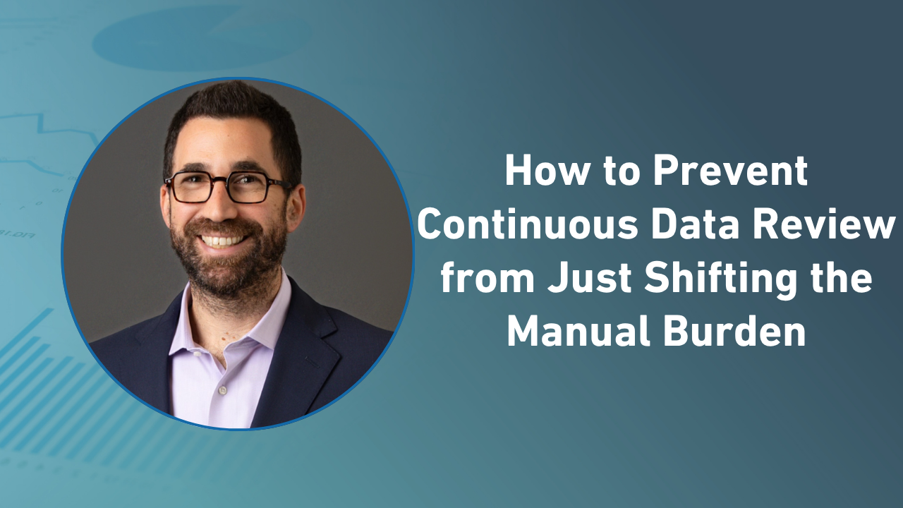 How to Prevent Continuous Data Review from Just Shifting the Manual Burden