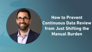 How to Prevent Continuous Data Review from Just Shifting the Manual Burden