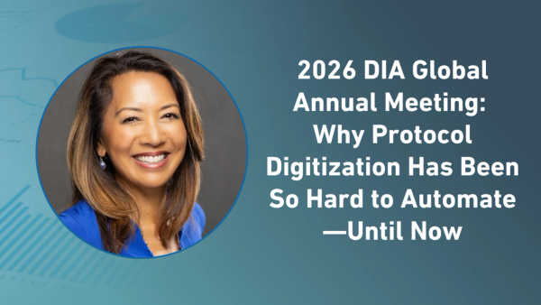 2026 DIA Global Annual Meeting: Why Protocol Digitization Has Been So Hard to Automate—Until Now