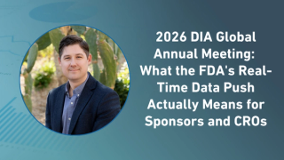 2026 DIA Global Annual Meeting: What the FDA's Real-Time Data Push Actually Means for Sponsors and CROs