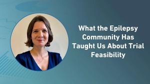 What the Epilepsy Community Has Taught Us About Trial Feasibility