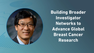 Building Broader Investigator Networks to Advance Global Breast Cancer Research