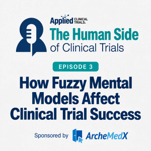 The Human Side of Clinical Trials: Why Fuzzy Mental Models Undermine Clinical Trial Execution