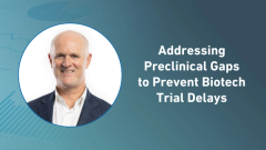 Addressing Preclinical Gaps to Prevent Biotech Trial Delays