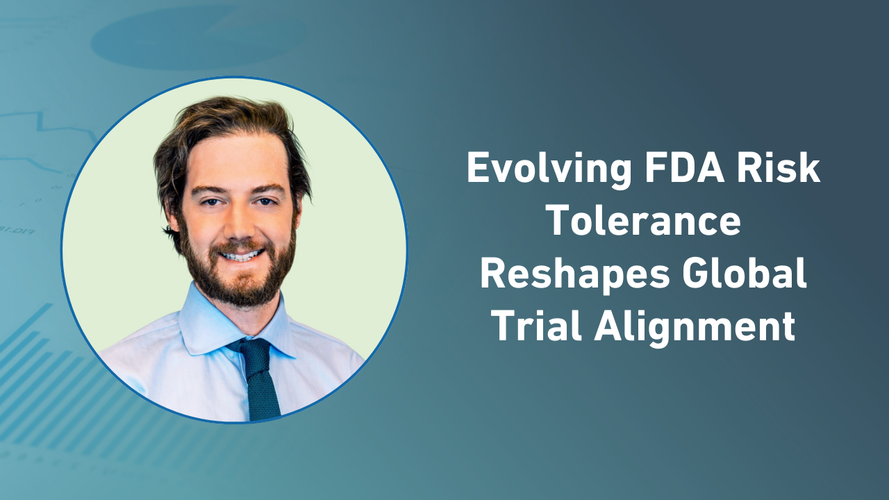 Evolving FDA Risk Tolerance Reshapes Global Trial Alignment | Applied ...