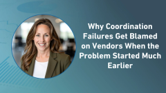 Why Coordination Failures Get Blamed on Vendors When the Problem Started Much Earlier