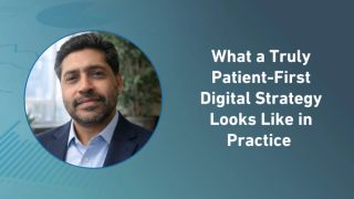 What a Truly Patient-First Digital Strategy Looks Like in Practice 