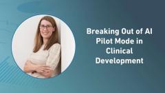 Breaking Out of AI Pilot Mode in Clinical Development