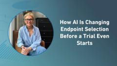 How AI Is Changing Endpoint Selection Before a Trial Even Starts