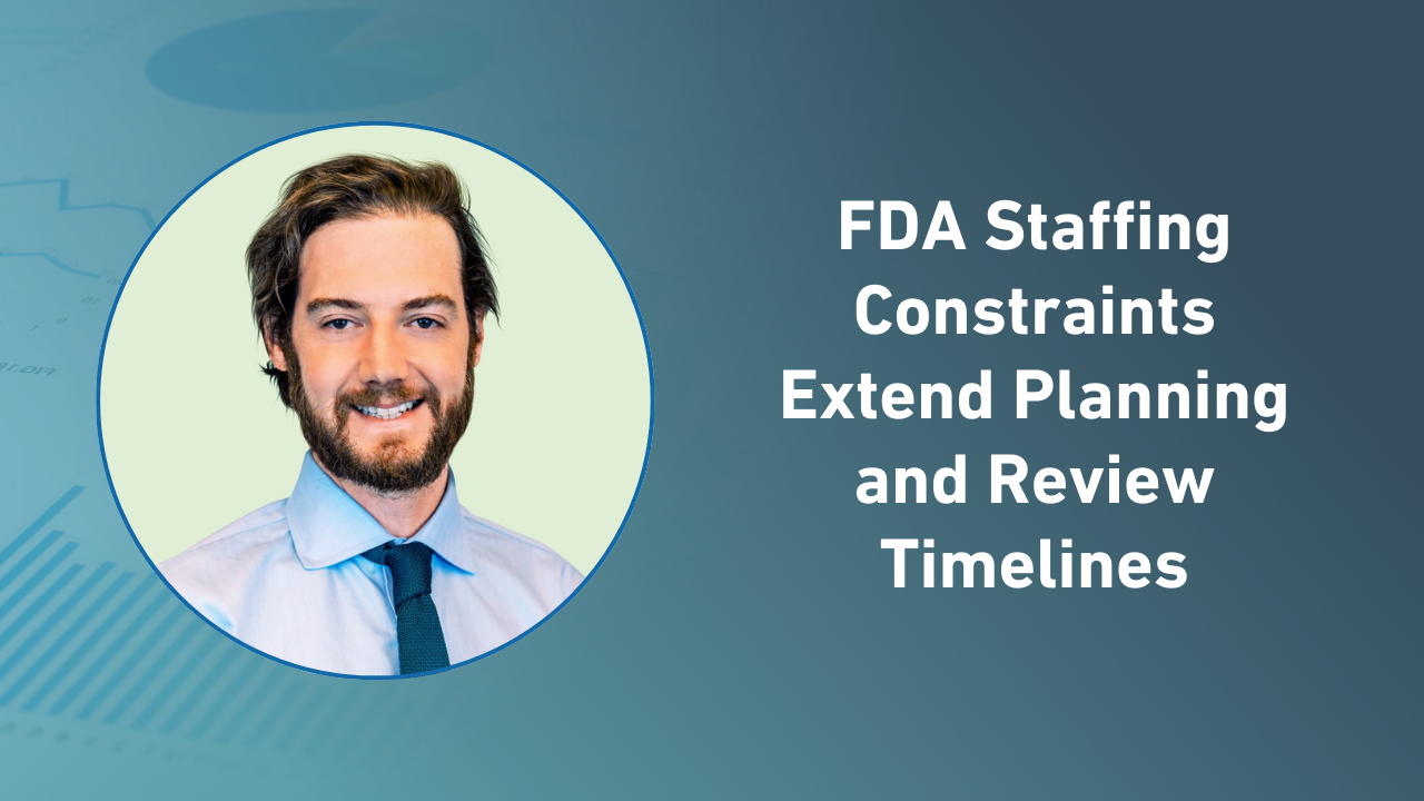 FDA Staffing Constraints Extend Planning and Review Timelines