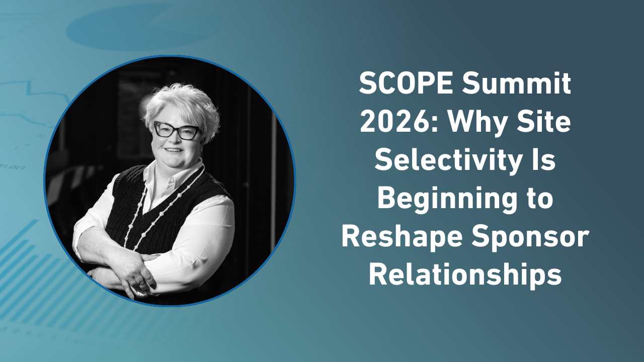 SCOPE Summit 2026: Why Site Selectivity Is Beginning to Reshape Sponsor Relationships | Applied Clinical Trials Online