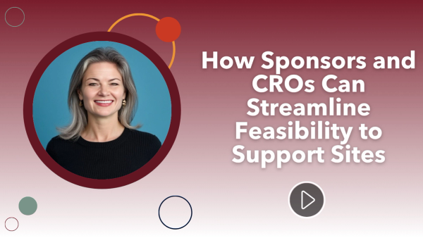 2025 SCRS Global Site Solutions Summit: How Sponsors and CROs Can Streamline Feasibility to Support Sites