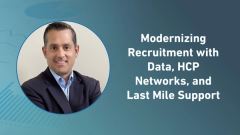 Modernizing Recruitment with Data, HCP Networks, and Last Mile Support