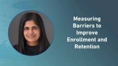 Measuring Barriers to Improve Enrollment and Retention